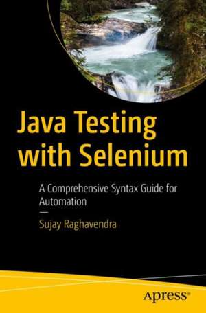 Java Testing with Selenium: A Comprehensive Syntax Guide for Automation de Sujay Raghavendra