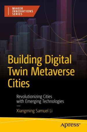 Building Digital Twin Metaverse Cities de Xiangming Samuel Li