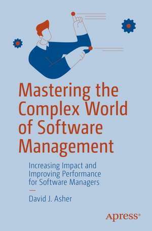 Mastering the Complex World of Software Management de David J Asher