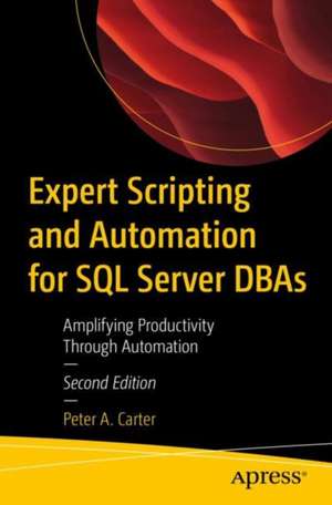 Expert Scripting and Automation for SQL Server DBAs de Peter A Carter