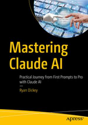Mastering Claude AI de Ryan Dickey