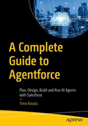 A Complete Guide to Agentforce de Timo Kovala