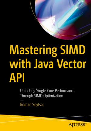 Mastering SIMD with Java Vector API de Roman Snytsar