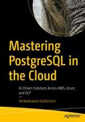 Mastering PostgreSQL in the Cloud de Venkateswara Vadlamani