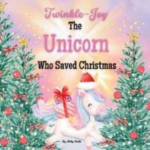 Twinkle-Joy The Unicorn Who Saved Christmas de Holly Noelle