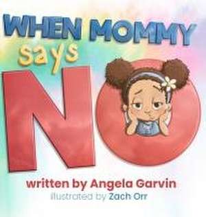 When Mommy Says No de Angela Garvin