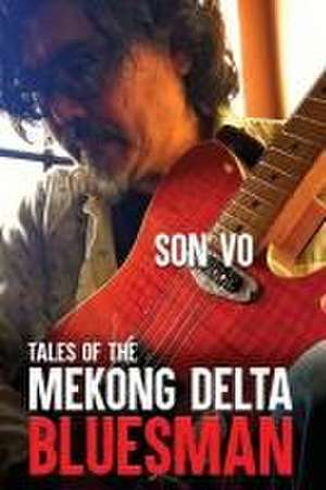 Tales of the Mekong Delta Bluesman de Son Hoang Vo