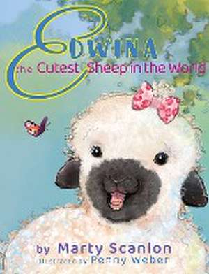 Edwina the Cutest Sheep in the World de Marty Scanlon