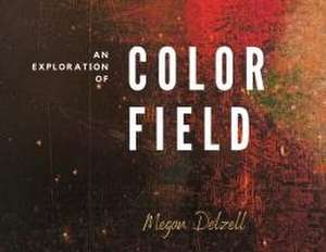 An Exploration In Color Field de Megan Delzell