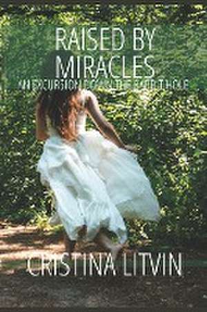 Raised by Miracles de Cristina Litvin