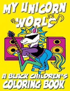 My Unicorn World - A Black Children's Coloring Book de Black Children's Coloring Books