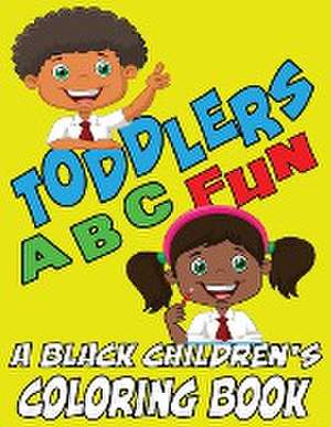 Toddlers ABC Fun - A Black Childrens Coloring Book de Black Children's Coloring Books