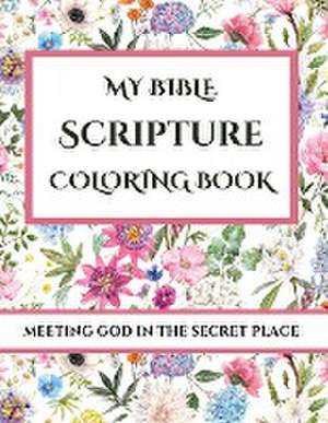 My Bible Scripture Coloring Book, Meeting God in the Secret Place de Karen L Hoyt