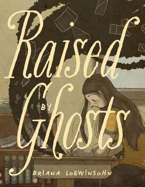 Raised By Ghosts de Briana Loewinsohn