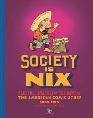 Society Is Nix: Gleeful Anarchy at the Dawn of the American Comic Strip 1895-1915 Revised Edition de Peter Maresca