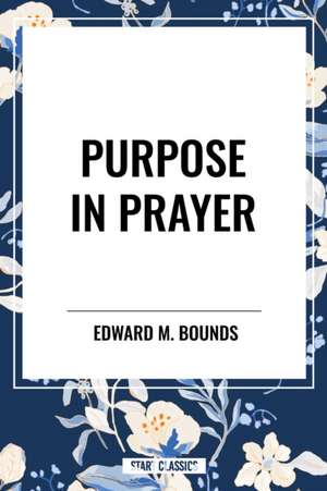 Purpose in Prayer de Edward M. Bounds