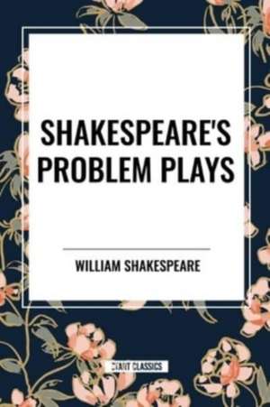 Shakespeare's Problem Plays de William Shakespeare