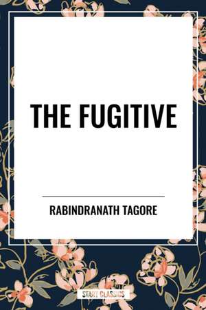 The Fugitive de Rabindranath Tagore