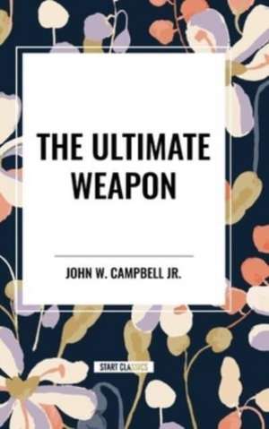 The Ultimate Weapon de John W. Jr. Campbell