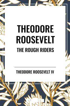 Theodore Roosevelt de Theodore Iv Roosevelt
