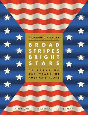 Broad Stripes Bright Stars: Celebrating 250 Years of America's Icons de Kit Hinrichs