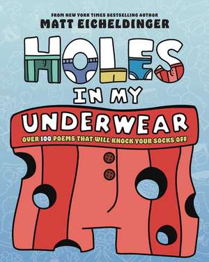 Holes in My Underwear: Over 100 Poems That Will Knock Your Socks Off de Matthew Eicheldinger