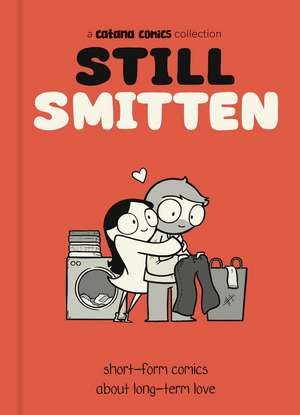 Still Smitten: Short-Form Comics About Long-Term Love de Catana Chetwynd