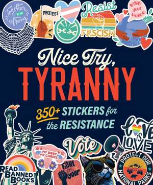 Nice Try, Tyranny: 350+ Stickers for the Resistance de Andrews McMeel Publishing
