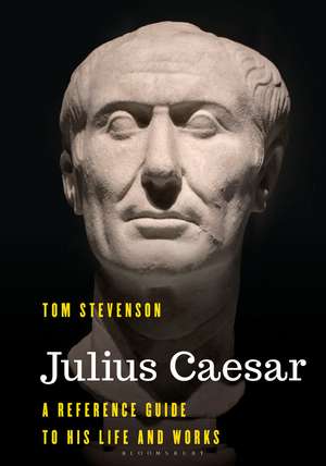 Julius Caesar: A Reference Guide to His Life and Works de Professor Tom Stevenson