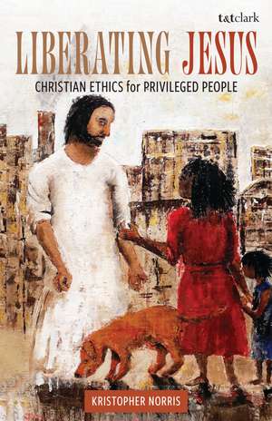Liberating Jesus: Christian Ethics for Privileged People de Kristopher Norris