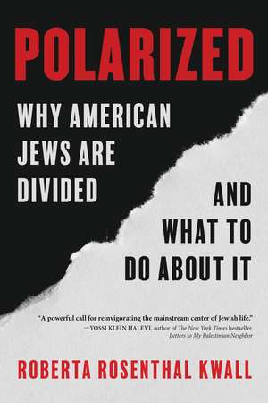 Polarized: Why American Jews are Divided and What to Do About it de Roberta Rosenthal Kwall