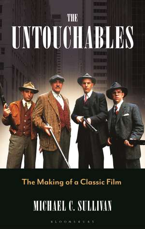 The Untouchables: The Making of a Classic Film de Michael C. Sullivan
