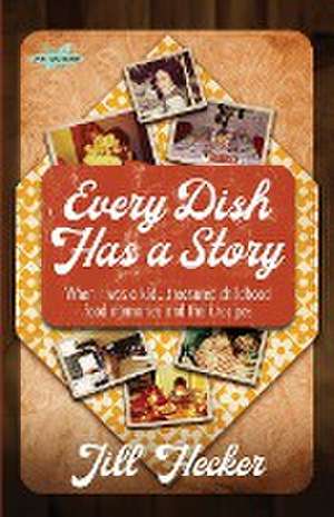 Every Dish Has a Story de Jill Hecker