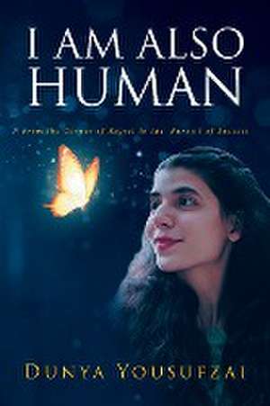 I AM ALSO HUMAN de Dunya Yousufzai