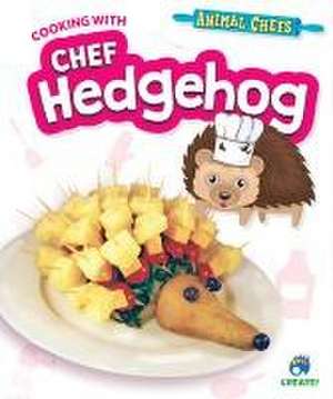 Cooking with Chef Hedgehog de Sarah Eason