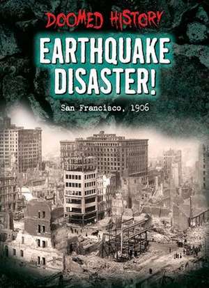 Earthquake Disaster!: San Francisco, 1906 de Nancy Dickmann