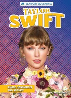 Taylor Swift: Singer, Songwriter, and Activist de Rachel Rose