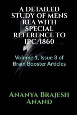 Detailed Study of Mens Rea with Special Reference to Ipc, 1860 de Ananya Brajesh Anand