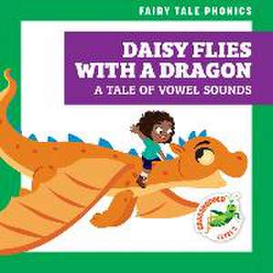 Daisy Flies with a Dragon: A Tale of Vowel Sounds de Rebecca Donnelly