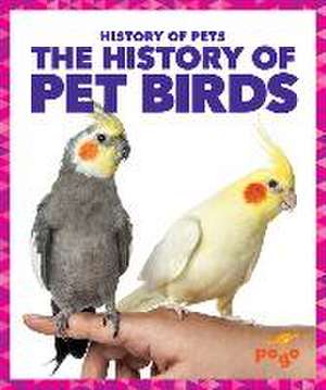 The History of Pet Birds de Alicia Z Klepeis