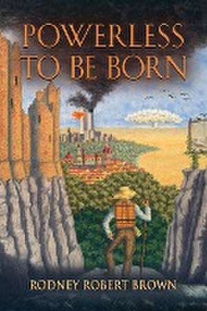 Powerless to be Born de Rodney Robert Brown