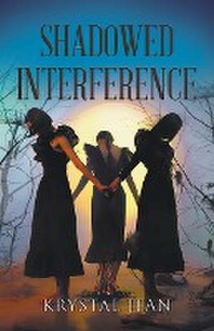 SHADOWED INTERFERENCE de Krystal Jean