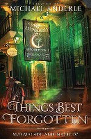 Things Best Forgotten de Michael Anderle