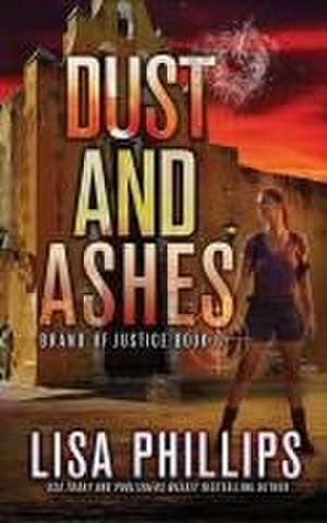 Dust and Ashes de Lisa Phillips