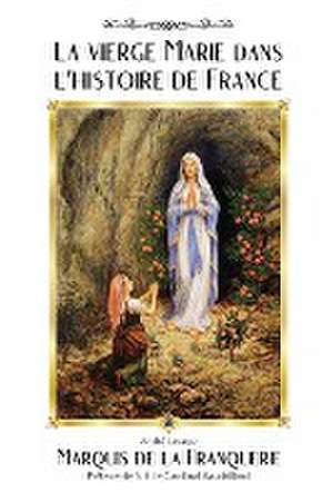 La vierge Marie dans l'histoire de France de Marquis De La Franquerie