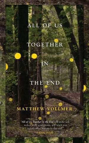 All of Us Together in the End de Matthew Vollmer