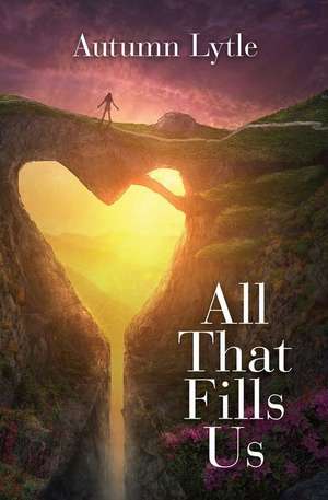 All That Fills Us de Autumn Lytle