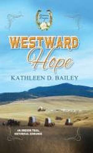 Westward Hope de Kathleen D. Bailey