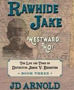 Rawhide Jake: Westward Ho! de Jd Arnold