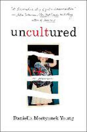 Uncultured: A Memoir de Daniella Mestyanek Young